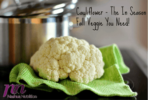 Cauliflower - The In-Season Fall Veggie You Need!