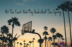 Hit The Court and Play Basketball This Spring